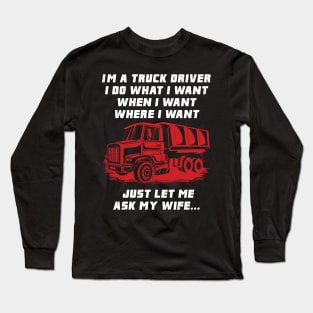 TRUCK DRIVER: Truck Driver Let Me Ask Long Sleeve T-Shirt